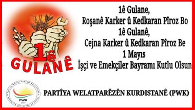 PWK: 1ê Gulanê li hemû karker û kedkarên cîhanê pîroz be