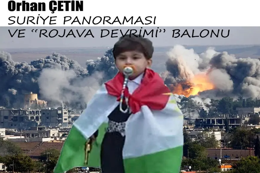 Orhan Çetin: Suriye Panoraması ve ''Rojava Devrimi'' Balonu