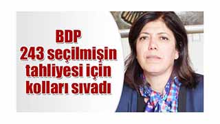 BDP 243 seçilmişin tahliyesi için kolları sıvadı