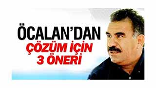 Öcalan'dan çözüm için üç öneri