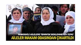 TBMM  Komisyon Başkanı Roboskili aileleri kovdu!