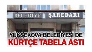 Yüksekova Belediyesi de Kürtçe tabela astı