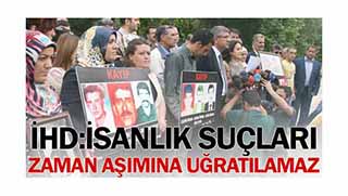 İHD: İnsanlık suçları zaman aşımına uğratılamaz