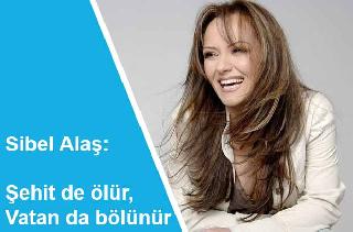 Şarkıcı Sibel Alaş: Şehitler ölür, Vatan da bölünür