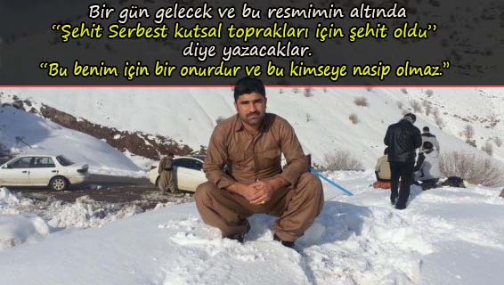 Bir gün gelecek 'Şehit Serbest, kutsal toprakları için şehit oldu' diye yazacaklar