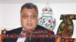 Rus Büyükelçi: Dışişleri'nde PYD'ye Silah Sevkiyatı Gündeme Gelmedi