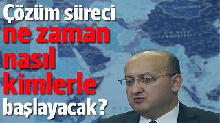 Çözüm süreci ne zaman, nasıl, kimlerle başlayacak?
