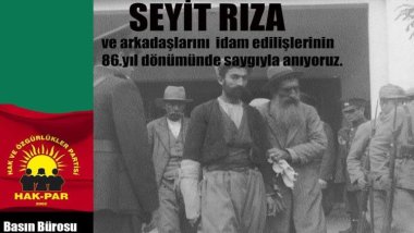 HAK-PAR: Seyit Rıza ve arkadaşlarını idam edilişlerinin 86. yıldönümünde saygıyla anıyoruz.